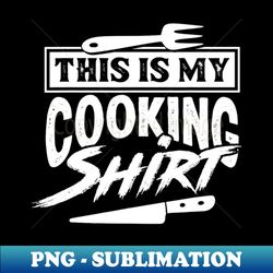 This Is My Cooking Funny Hobby Cook Chef Cooking Cook - Elegant Sublimation Png Download - Transform Your Sublimation Creations