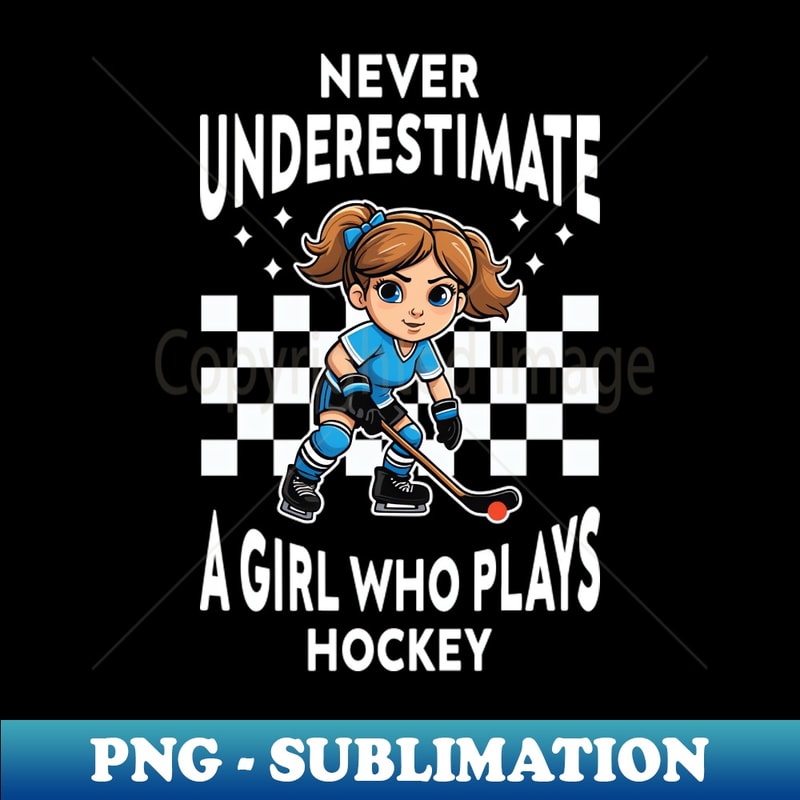 LL-53651_Never Underestimate A Girl Who Plays Hockey 4540.jpg
