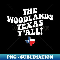 The Woodlands Texas Yall - TX Flag Cute Southern Saying - Sublimation-Ready PNG File - Boost Your Success with this Inspirational PNG Download
