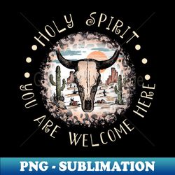 Holy Spirit You Are Welcome Here Bull Skull - PNG Transparent Sublimation Design - Capture Imagination with Every Detail