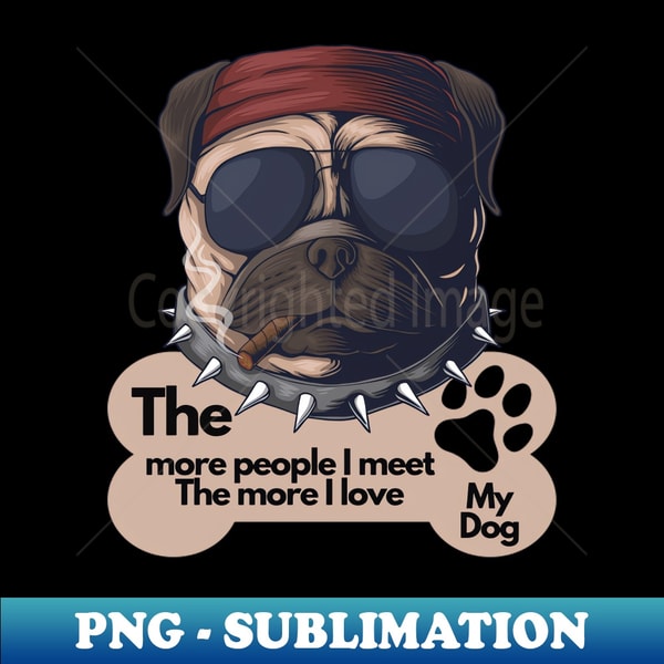 WL-24143_Funny Dog Owner Sayings - The more people I meet The more I love my dog 1465.jpg