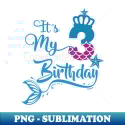 kids its my birthday 3rd mermaid - high-resolution png sublimation file - boost your success with this inspirational png download