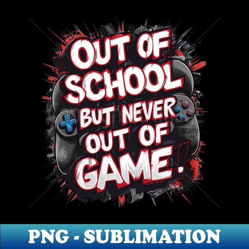 Gaming Graffiti Out of School, Never Out of Game - Exclusive PNG Sublimation Download