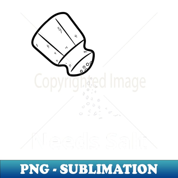 Less Salt Png Needs Salt - PNG Transparent Digital Download File for Subli | Inspire ...