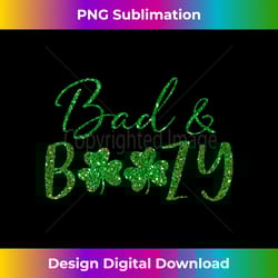 cute bad and boozy cute shamrock green funny st patricks day - edgy sublimation digital file - chic, bold, and uncompromising