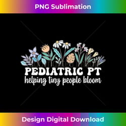 pediatric pt flowers pediatric physical therapy - minimalist sublimation digital file - chic, bold, and uncompromising