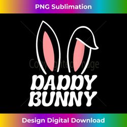 Dad bunny funny bunny ear Easter shirts for - Futuristic PNG Sublimation File - Pioneer New Aesthetic Frontiers