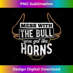 mess with the bull you get the horns - bullfighter longhorn - bespoke sublimation digital file - infuse everyday with a celebratory spirit
