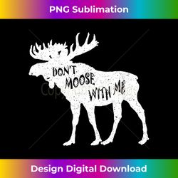 Don't Moose With Me Funny Moose Lover Gift - Urban Sublimation PNG Design - Rapidly Innovate Your Artistic Vision