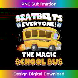 magic school bus driver job graphic funny seatbelts everyone - edgy sublimation digital file - channel your creative rebel