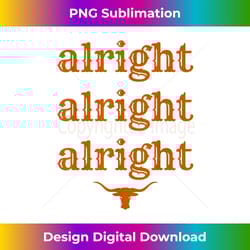 texas pride state usa alright alright alright texas longhorn - deluxe png sublimation download - immerse in creativity with every design