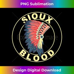 Sioux Blood Proud Native American Headdress Sioux Tribe - Futuristic PNG Sublimation File - Enhance Your Art with a Dash