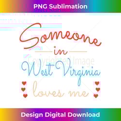 someone in west virginia loves me - unique sublimation png download