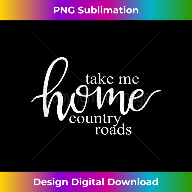 Take Me Home Country Roads Script - Creative Sublimation PNG Download