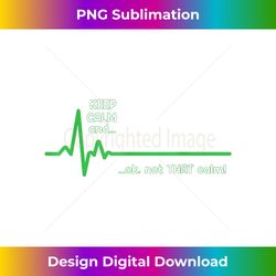 Keep Calm and, Ok Not That Calm! Funny Medical ECG Emergency - PNG Sublimation Digital Download