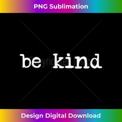 be kind dear person behind me the world is a better place - unique sublimation png download