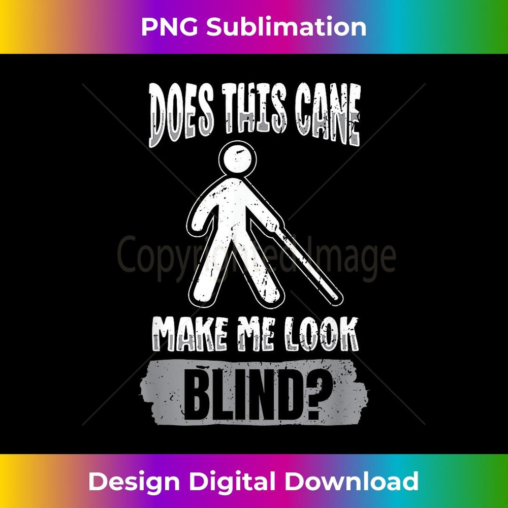 Does this cane make me look blind - Blindness Awareness - Signature Sublimation PNG File