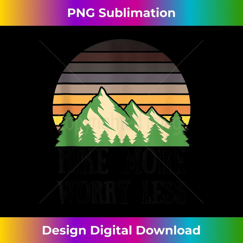 Hike More Worry Less Funny Nature Lovers Hiking Mountains - Unique Sublimation PNG Download
