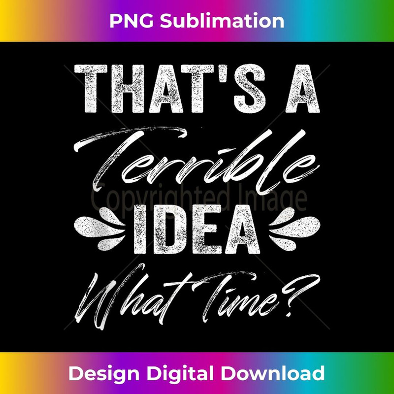 That's A Terrible Idea What Time 2 - Retro PNG Sublimation Digital Download