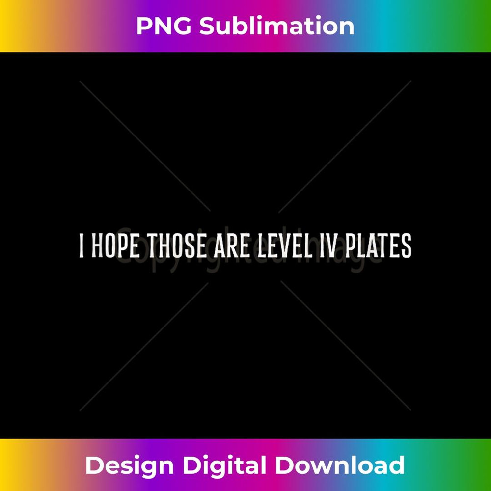 I hope those are level IV plates - Exclusive PNG Sublimation Download