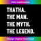 Mens Thatha, the Man, the Myth, the Legend - PNG Transparent Digital Download File for Sublimation
