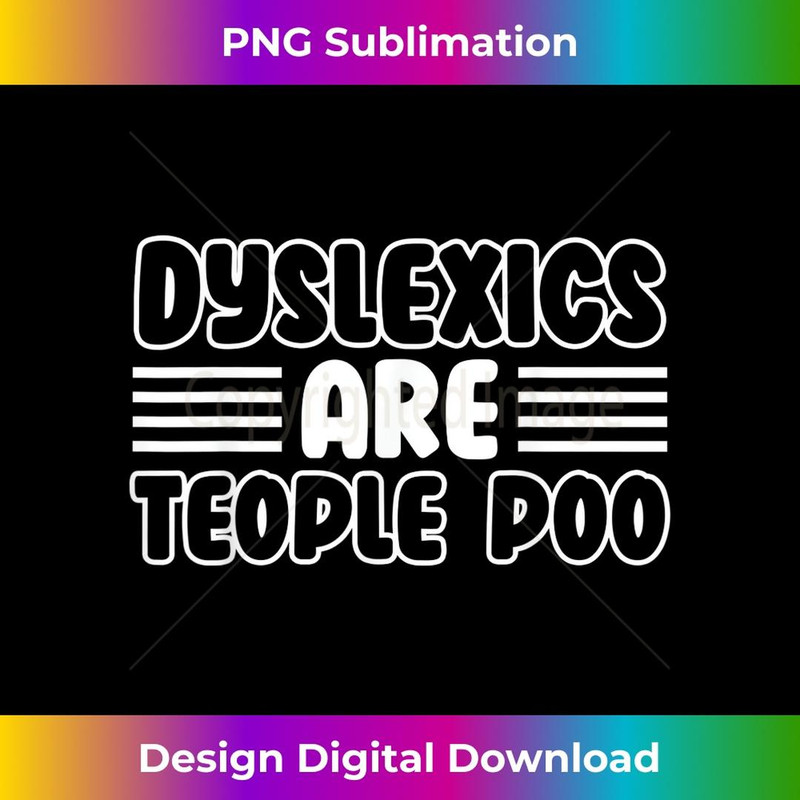 Dyslexics Are Teople Poo - Trendy Sublimation Digital Download