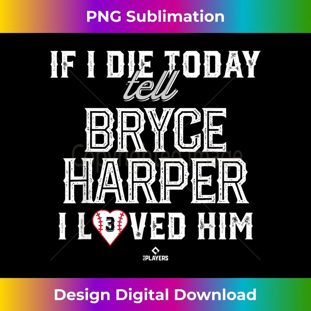 I Loved Him Bryce Harper - PNG Transparent Sublimation File