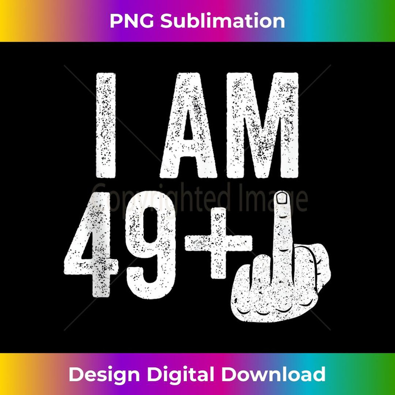I Am 49 Plus Middle Finger 50th Birthday - Premium Sublimation Digital Download