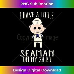 cool adorable i have a little seaman on my - decorative sublimation png file