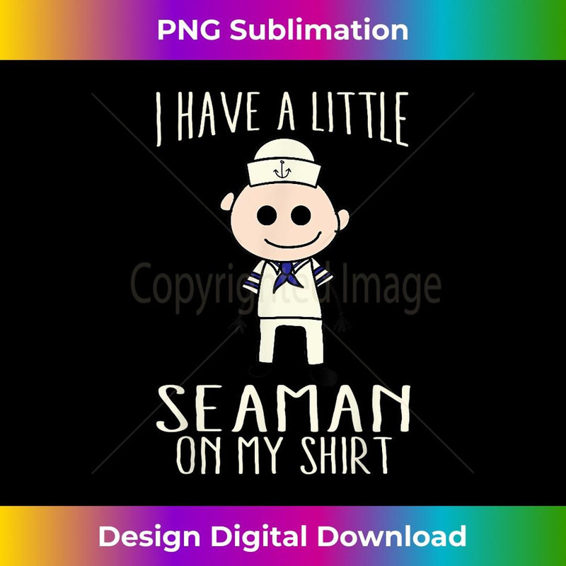 Cool Adorable I Have A Little Seaman On My - Decorative Sublimation PNG File