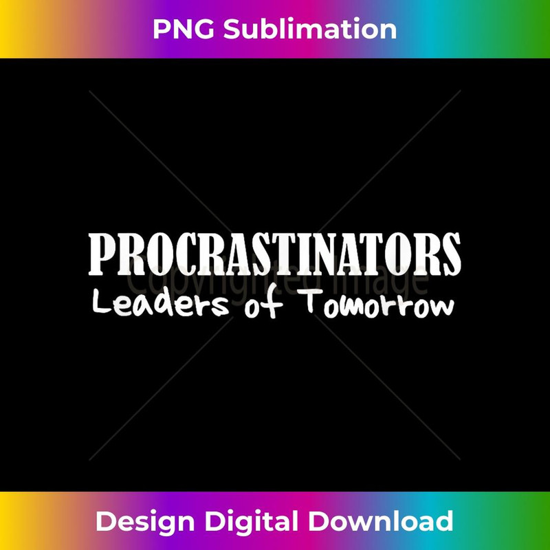 Procrastinators Leaders of Tomorrow Funny Dark 1 - PNG Transparent Sublimation File