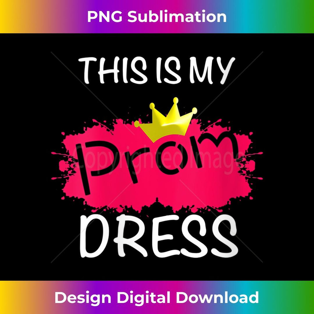 s Cool This Is My Prom Dress Funny School Promenade 1 - Elegant Sublimation PNG Download