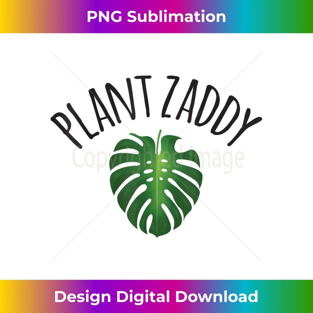 Plant Dad - Zaddy, Monstera Plant, Plant Lover 1 - High-Resolution PNG Sublimation File