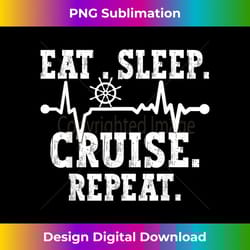 eat sleep cruise repeat cruising vacation family outfit - creative sublimation png download