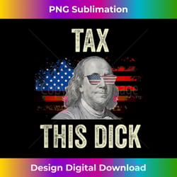 funny 4th of july republican ben franklin tax this dick - elegant sublimation png download
