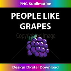 people like grapes for berry & grape lovers - png transparent sublimation design