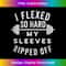 I Flexed So Hard My Sleeves Ripped Off - Funny Body Builder - Aesthetic Sublimation Digital File