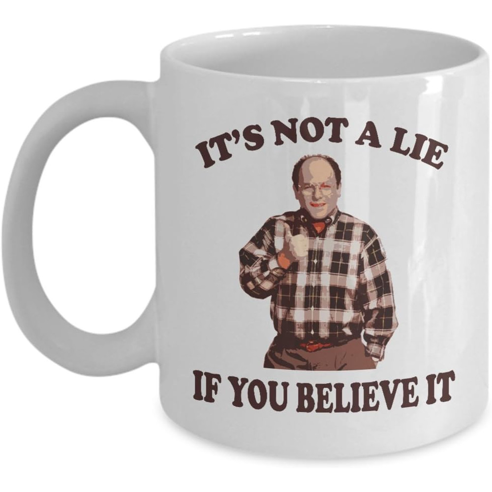 Seinfeld Mug George Costanza Mug It's not a lie if You believe it Funny Novelty Office Work Coffee Mugs Best Christmas Gifts for men women Mom Dad.jpg
