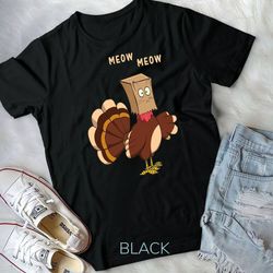 thanksgiving cat funny fake cat meow thanksgiving turkey t-shirt unisex t-shirt