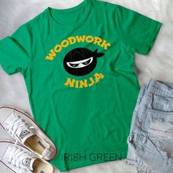 funny woodwork ninja carpenter multitasking woodworking crew unisex t-shirt