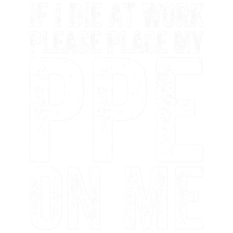 If I Die at Work - Funny PPE.png
