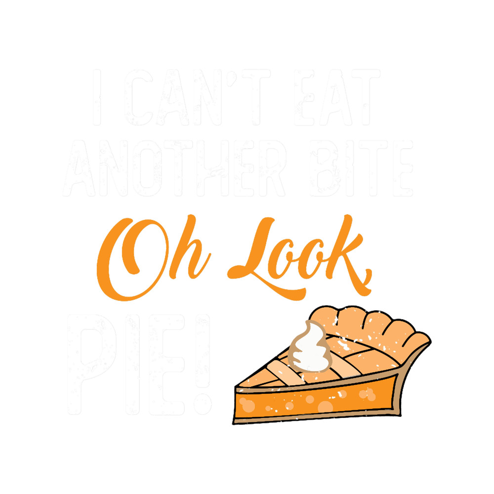 Can_t Eat Another Bite Oh Look Pie .png