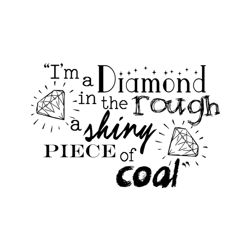 I_m a diamond in the rough a shiny piece of coal.png