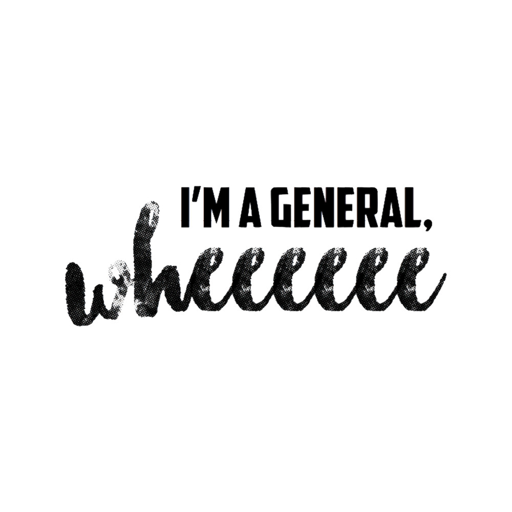 I_m A General, Wheeeeee.png