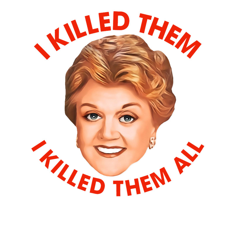 I Killed Them, I Killed Them AllMurder She Wrote Fan Art.png