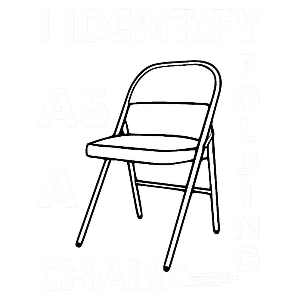 I Identify As A Folding Chair.png