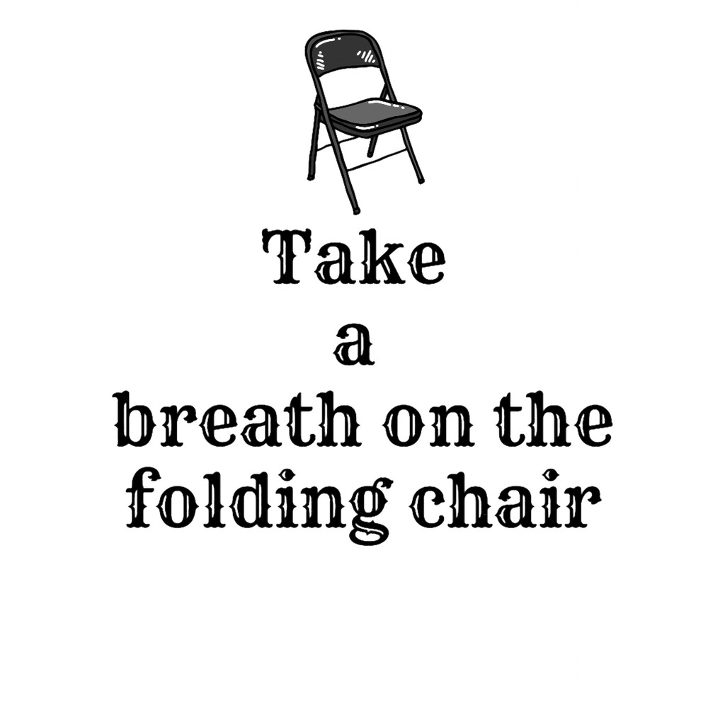 Take a breath on the folding chair.png