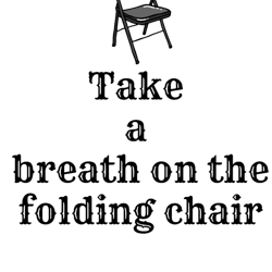 take a breath on the folding chair