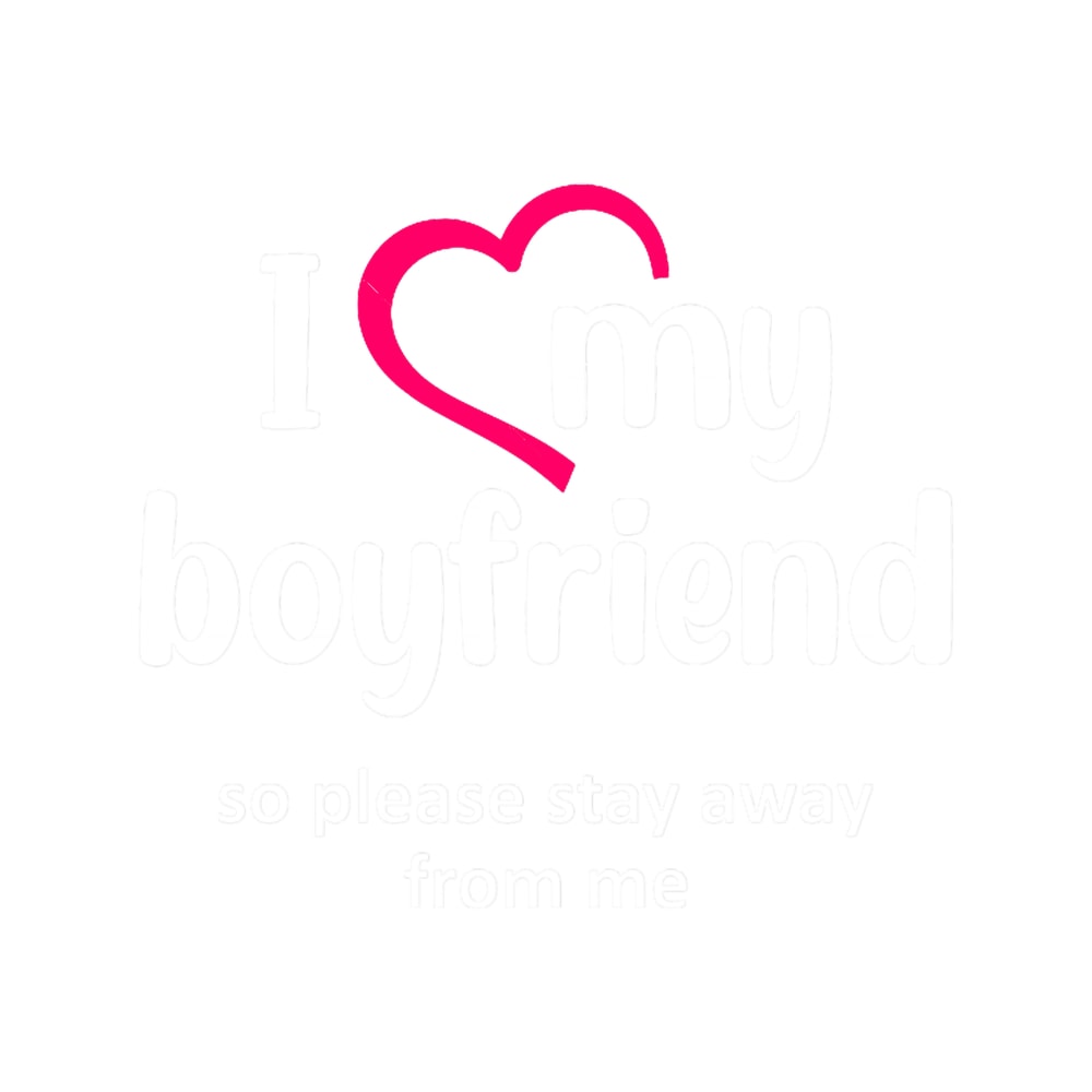 I Heart My Boyfriend, So Please Stay Away From Me (1).png