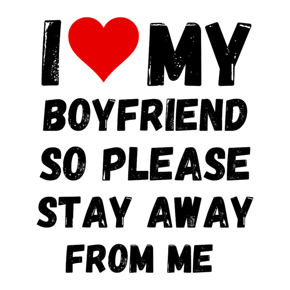 I Love My Boyfriend So Please Stay Away From Me (9).png